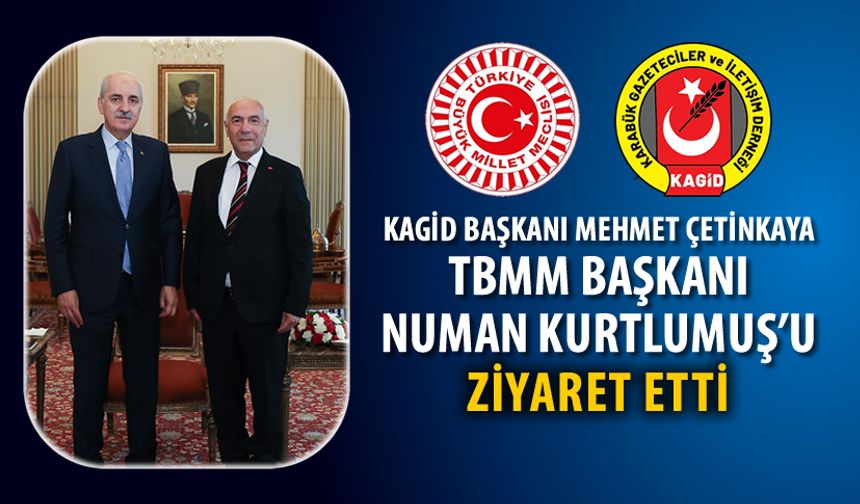 KAGİD BAŞKANI ÇETİNKAYA, TBMM BAŞKANI KURTLUMUŞ’U ZİYARET ETTİ