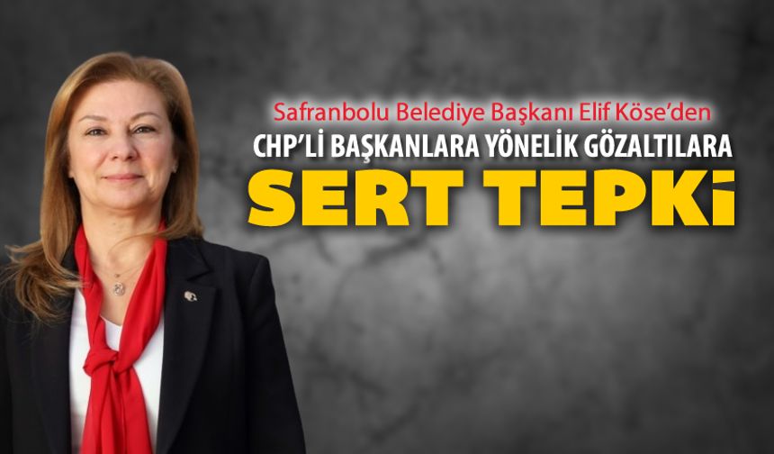 BAŞKAN KÖSE'DEN CHP'Lİ BAŞKANLARA YÖNELİK GÖZALTILARA TEPKİ