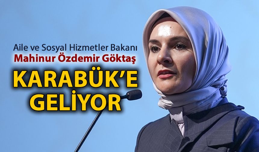 AİLE VE SOSYAL HİZMETLER BAKANI KARABÜK'E GELİYOR