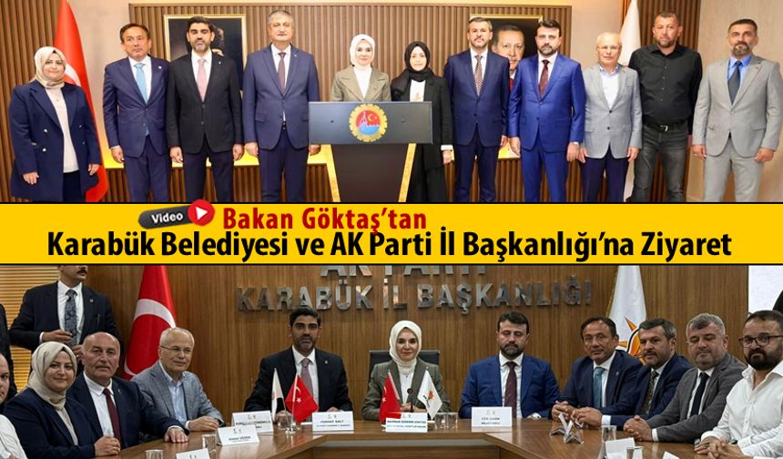 BAKAN GÖKTAŞ'TAN  KARABÜK BELEDİYESİ VE AK PARTİ KARABÜK İL BAŞKANLIĞI'NA ZİYARET