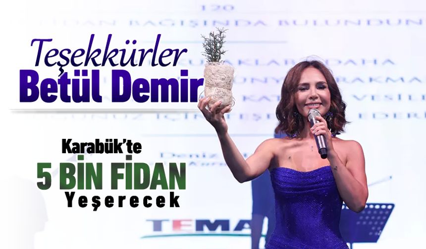 BETÜL DEMİR VE ABANA’DAN KARABÜK ORMANLARINA FİDAN DESTEĞİ