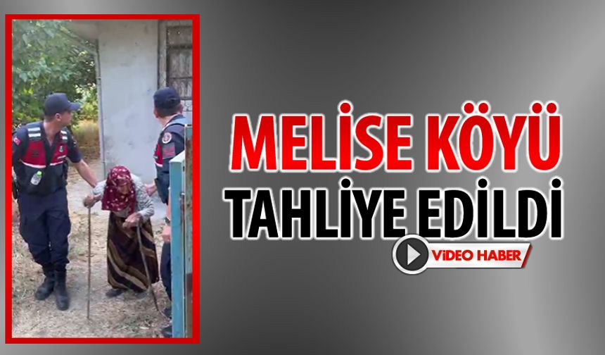 MELİSE KÖYÜ TAHLİYE EDİLDİ