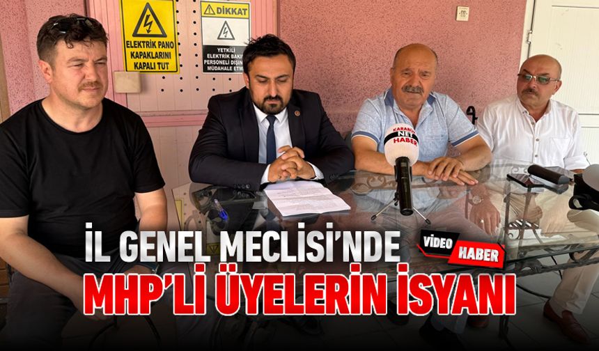 İL GENEL MECLİSİNDE MHP’Lİ ÜYELER İSYAN ETTİ