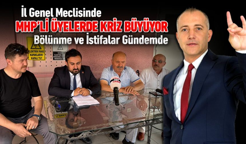 MHP'Lİ İL GENEL MECLİS ÜYELERİNDE KRİZ BÜYÜYOR