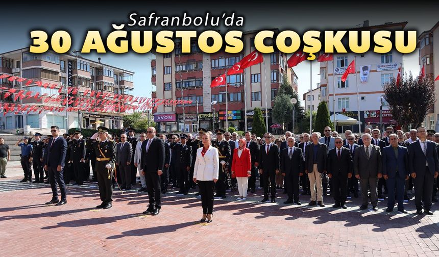 SAFRANBOLU’DA 30 AĞUSTOS COŞKUSU