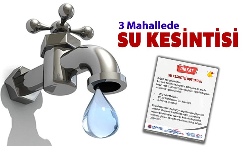 KARABÜK'TE ÜÇ MAHALLEDE PLANLI SU KESİNTİSİ