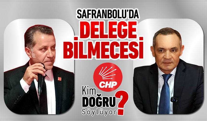 SAFRANBOLU CHP DELEGE SEÇİMLERİNDE SONUÇ TARTIŞMASI BÜYÜYOR