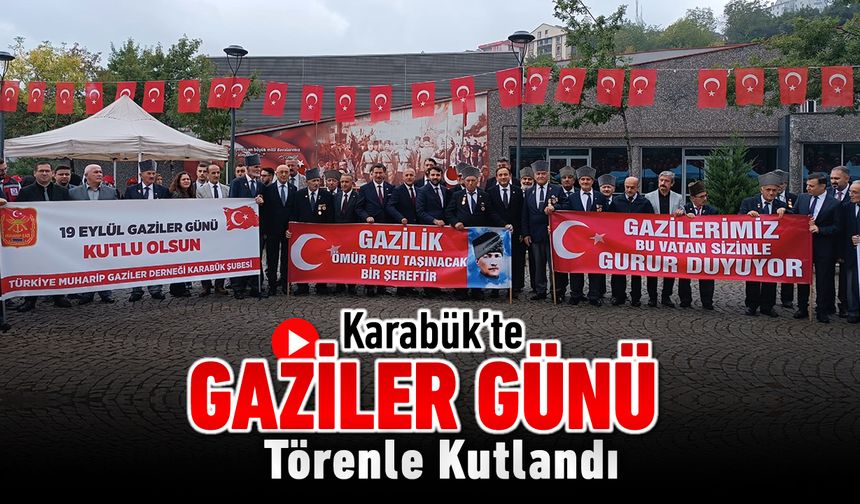 KARABÜK'TE GAZİLER GÜNÜ TÖRENLE KUTLANDI