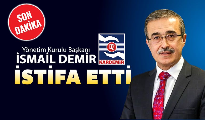 KARDEMİR YÖNETİM KURULU BAŞKANI İSMAİL DEMİR AYRILDI