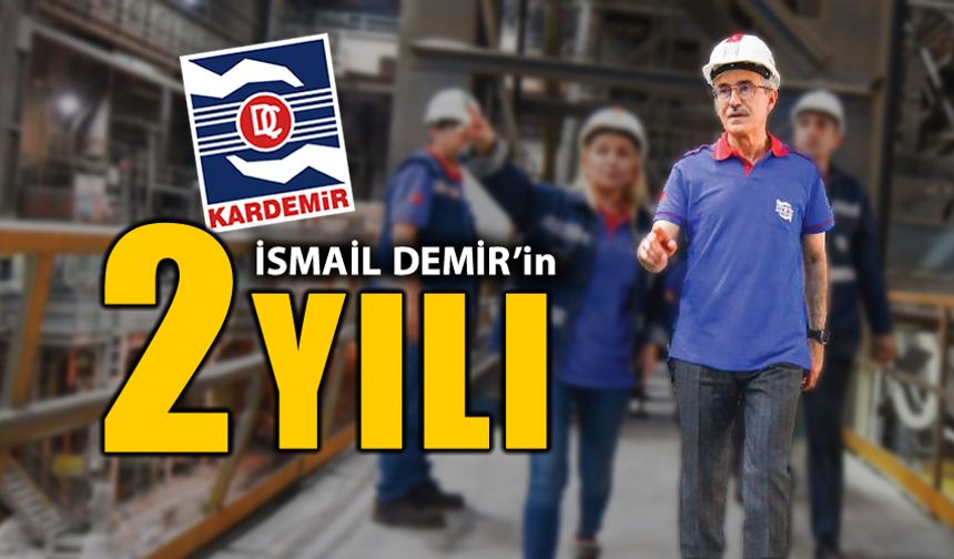 İŞTE İSMAİL DEMİR’İN 28 AYDA KARDEMİR A.Ş’DE YAPTIKLARI