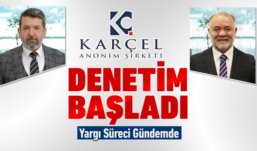 KARÇEL A.Ş’DE YOĞUN DENETİM BAŞLATILDI