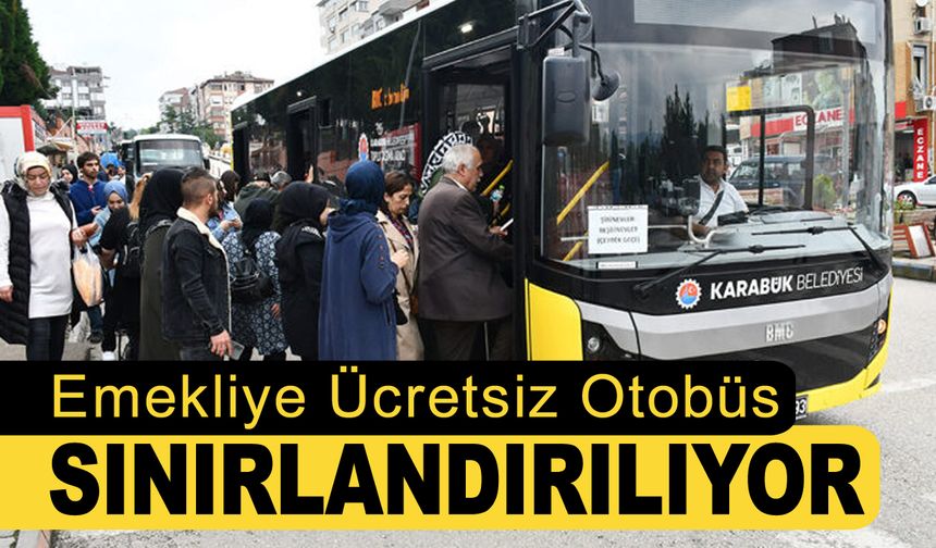 KARABÜK’TE EMEKLİLERE ÜCRETSİZ OTOBÜSE SINIR GELİYOR