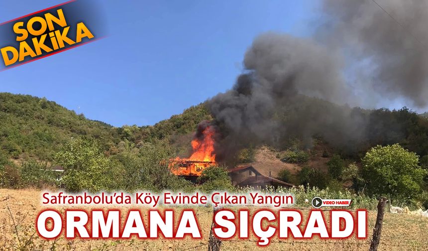 SAFRANBOLU’DA EV YANGINI ORMANLIK ALANA SIÇRADI