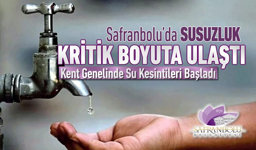 SAFRANBOLU’DA SUSUZLUK KRİTİK BOYUTA ULAŞTI