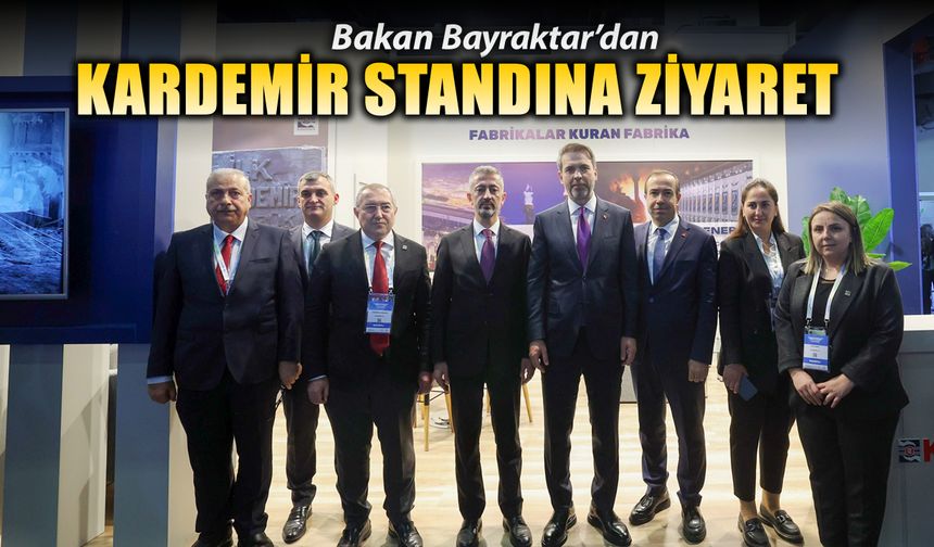 BAKAN BAYRAKTAR'DAN KARDEMİR STANDINA ZİYARET