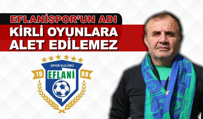 EFLANSPOR ESKİ YÖNETİMİNDEN SERT AÇIKLAMA
