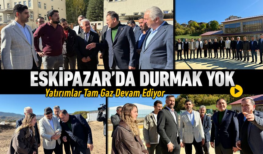 ESKİPAZAR'DA YATIRIMLAR TAM GAZ DEVAM EDİYOR