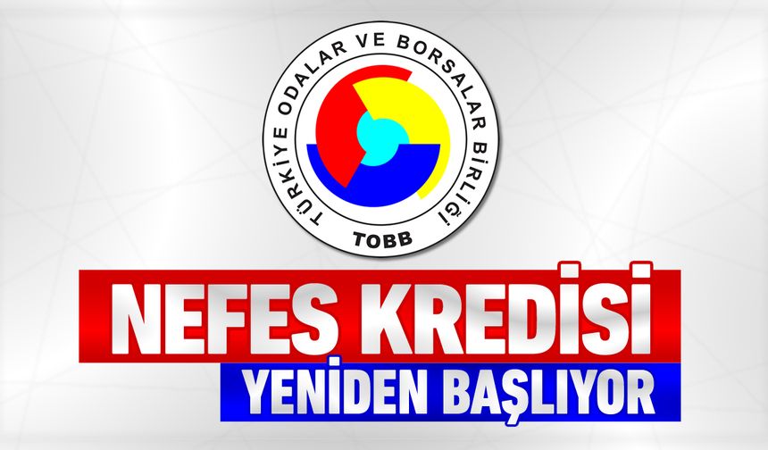 TOBB NEFES KREDİSİ KOBİ’LER İÇİN YENİDEN BAŞLIYOR