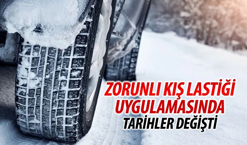 KIŞ LASTİĞİ ZORUNLULUĞUNDA TARİHLER DEĞİŞTİ SÜRE UZADI