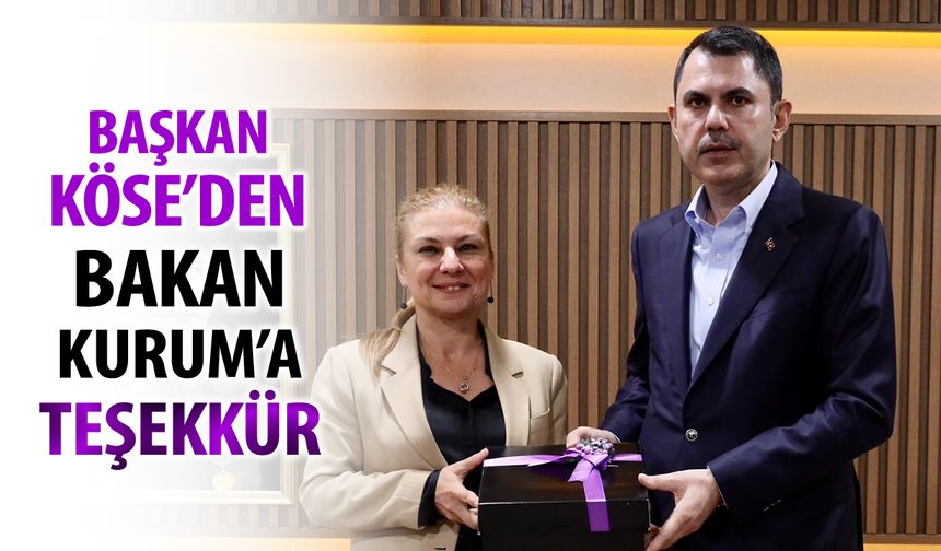 BAŞKAN KÖSE’DEN BAKAN KURUM’A TEŞEKKÜR
