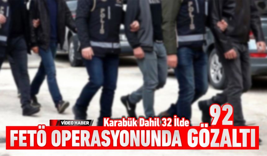 32 İLDE FETÖ OPERASYONU: 92 GÖZALTI