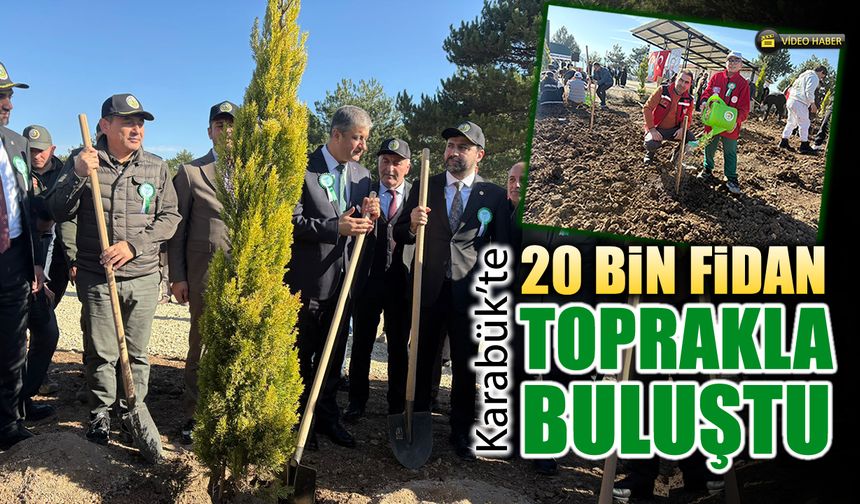KARABÜK'TE 20 BİN FİDAN TOPRAKLA BULUŞTU