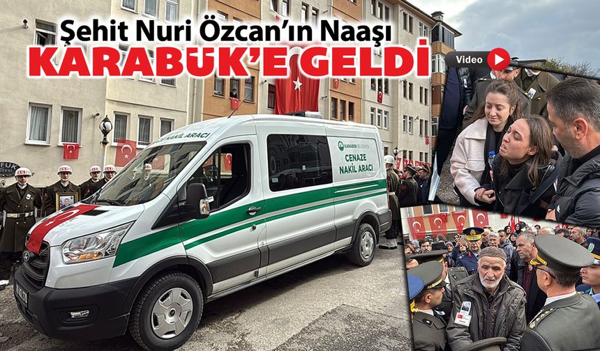 ŞEHİT NURİ ÖZCAN'IN CENAZESİ KARABÜK'E GELDİ