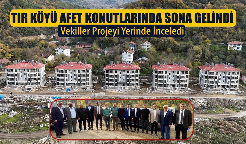 VEKİLLER TIR KÖYÜ AFET KONUTLARI PROJESİNİ İNCELEDİ