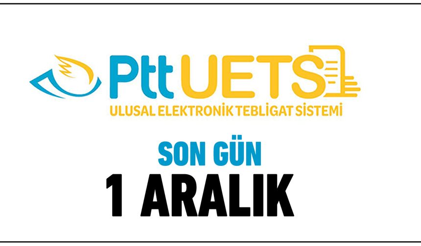 UETS ADRESİ İÇİN SON GÜN: 1 ARALIK