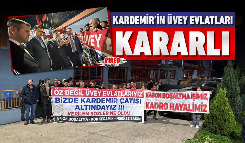 KARDEMİR’İN ÜVEY EVLATLARI KADRO MÜCADELESİNDE KARARLI