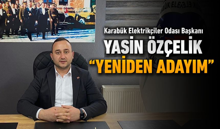 ELEKTRİKÇİLER ODASI BAŞKANI YASİN ÖZÇELİK YENİDEN ADAY