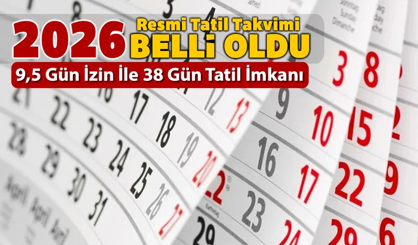 İŞTE 2026 YILINDA RESMİ TATİL TAKVİMİ