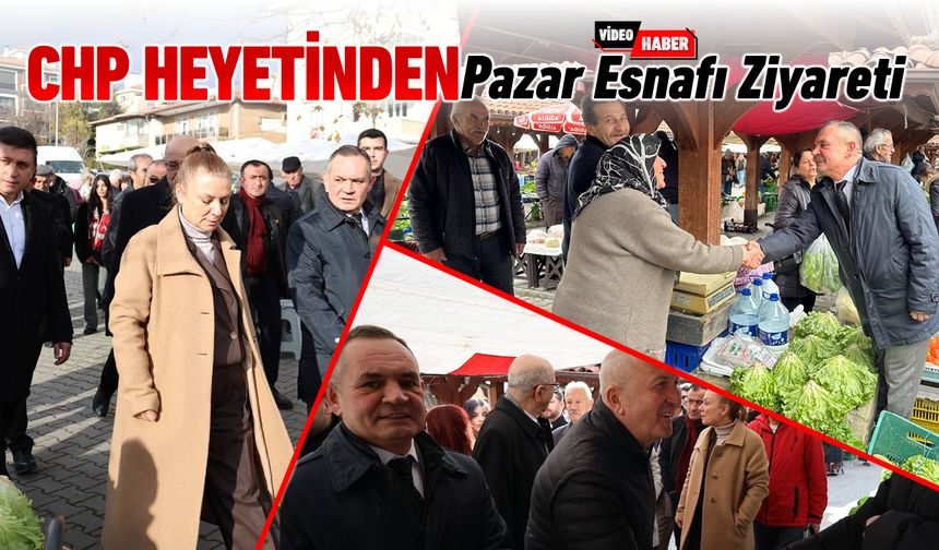 CHP HEYETİ PERŞEMBE PAZARI ESNAFIYLA BULUŞTU