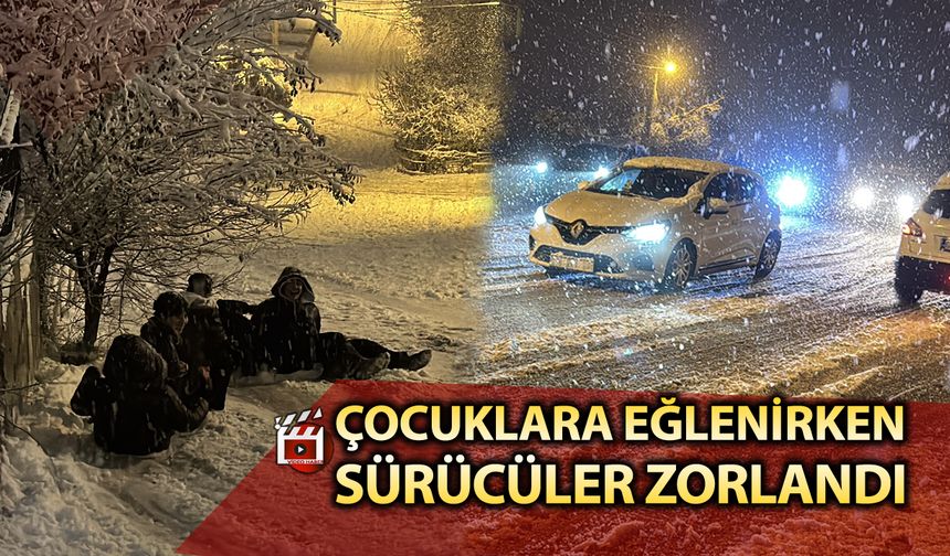 KAR YAĞIŞIYLA ÇOCUKLAR EĞLENDİ SÜRÜCÜLER ZORLANDI