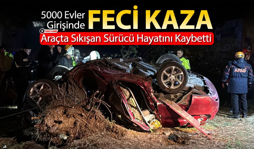 TAKLA ATAN ARAÇTA SIKIŞAN SÜRÜCÜ HAYATINI KAYBETTİ