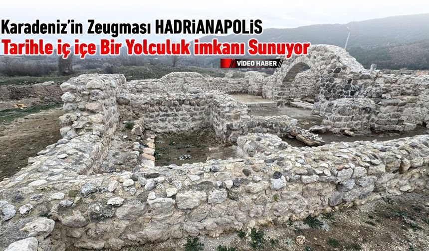 TARİHLE İÇ İÇE BİR YOLCULUK: KARADENİZ'İN ZEUGMASI HADRİANAPOLİS