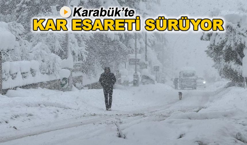 KARABÜK'TE KAR ESARETİ SÜRÜYOR