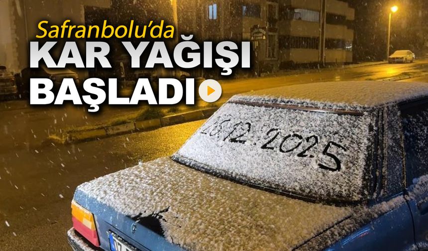 SAFRANBOLU'DA KAR YAĞIŞI BAŞLADI