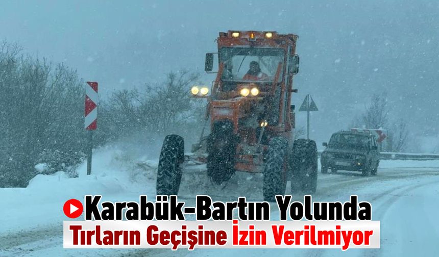 KARABÜK-BARTIN YOLUNDA TIR GEÇİŞİNE İZİN VERİLMİYOR