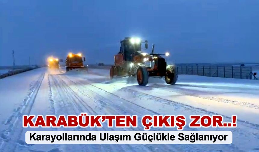 KARAYOLLARINDA ULAŞIM GÜÇLÜKLE SAĞLANIYOR