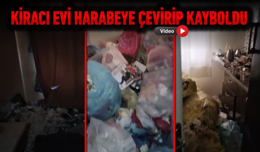 KİRACI EVİ HARABEYE ÇEVİRİP KAYBOLDU