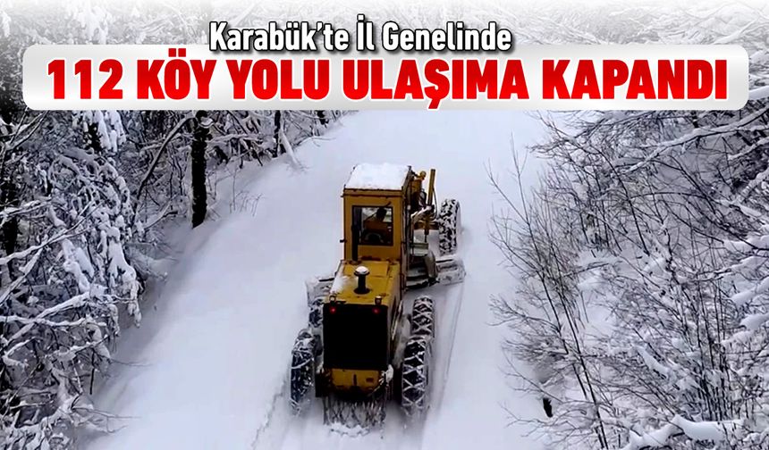 KARABÜK’TE 112 KÖY YOLU KAR NEDENİYLE KAPANDI