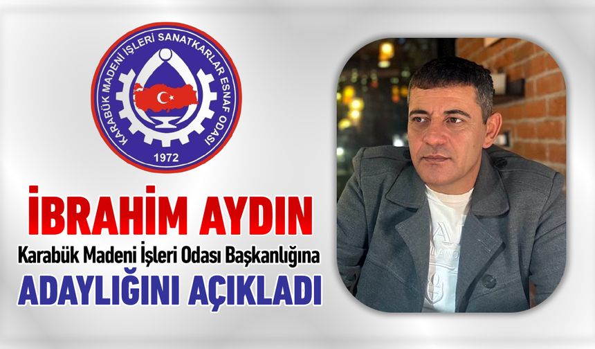 İBRAHİM AYDIN MADENİ İŞLER ODASINA ADAYLIĞINI AÇIKLADI