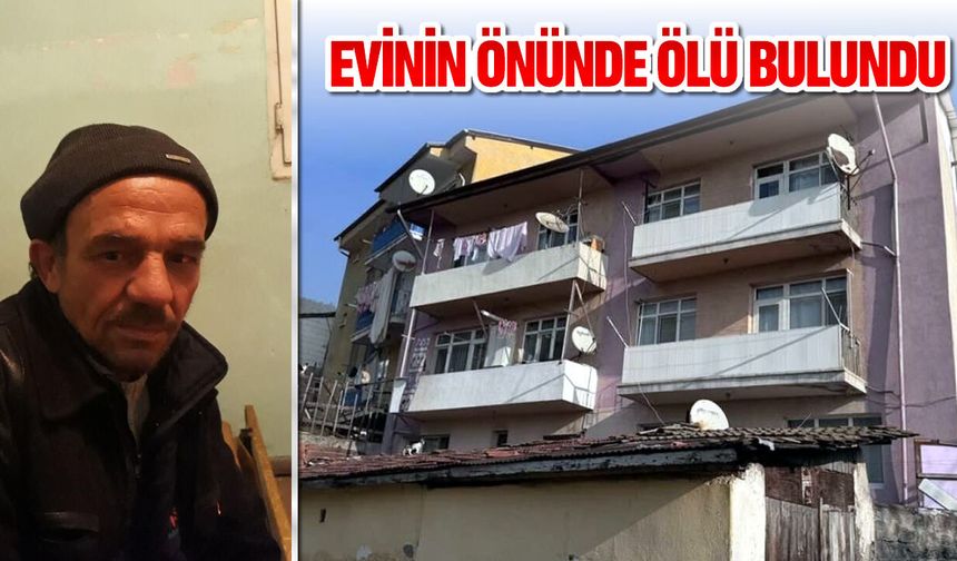 EVİNİN ÖNÜNDE ÖLÜ BULUNDU