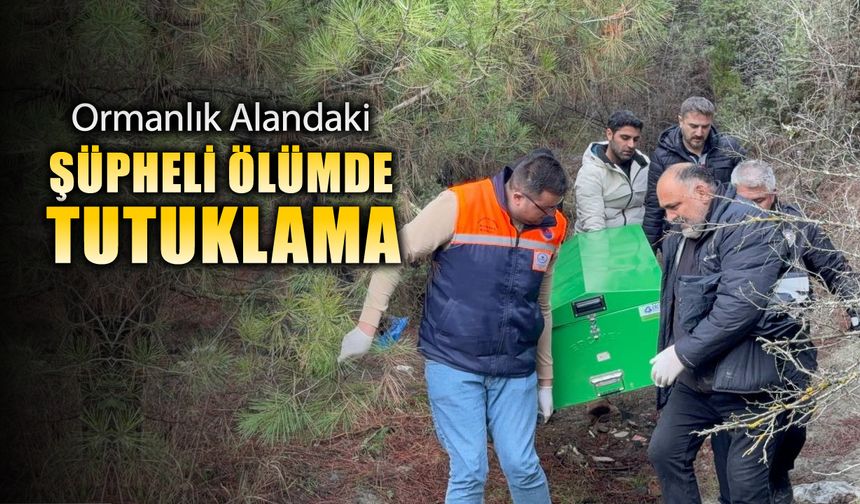ŞÜPHELİ ÖLÜMDE 1 KİŞİ TUTUKLANDI