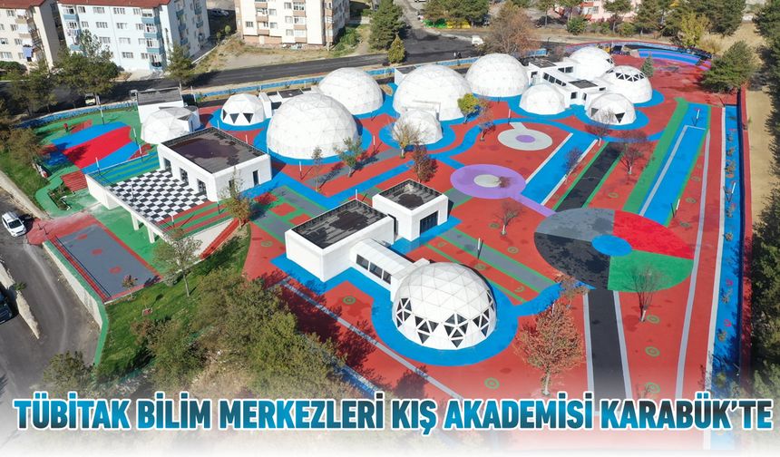 TÜBİTAK BİLİM MERKEZLERİ KIŞ AKADEMİSİ KARABÜK'TE