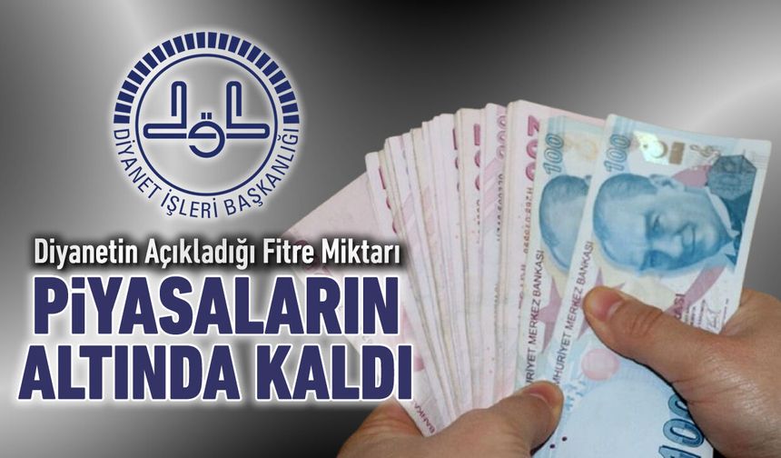 DİYANETİN AÇIKLADIĞI FİTRE MİKTARI DA PİYASALARIN ALTINDA KALDI