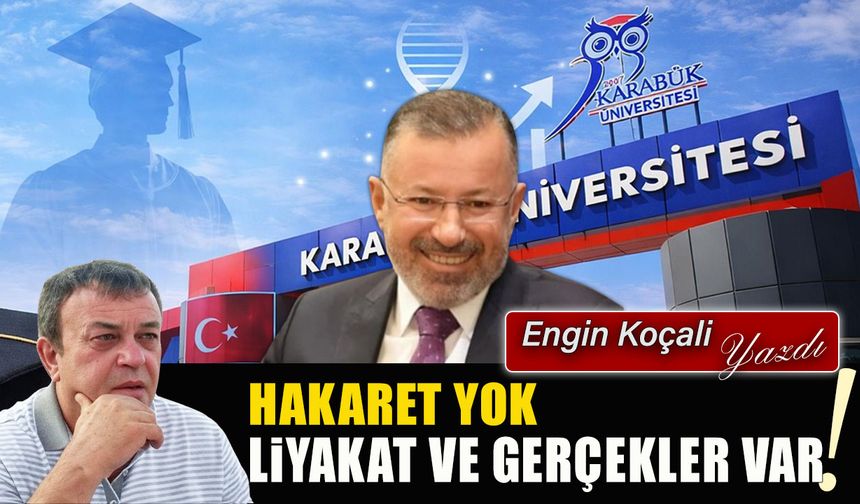 HAKARET YOK, LİYAKAT VE GERÇEKLER VAR