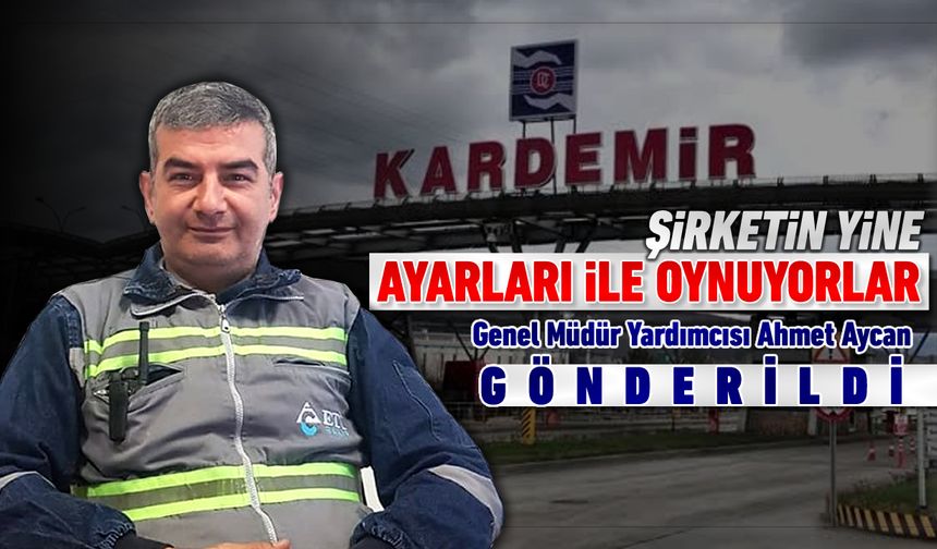 KARDEMİR YÖNETİM KADROLARININ YİNE AYARLARI İLE OYNANIYOR