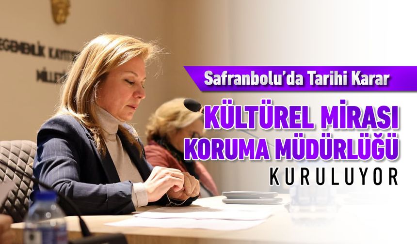 SAFRANBOLU'DA "KÜLTÜREL MİRAS KORUMA MÜDÜRLÜĞÜ" KURULUYOR